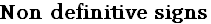 Non definitive signs
