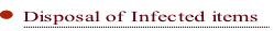 Disposal of Infected items.