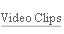 Video Clips.