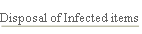 Disposal of Infected items.