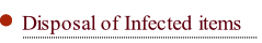 Disposal of Infected items.